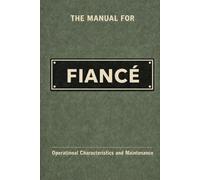 The Manual for Fiancé: A Technical Guide to Behaviour, Systems, and Operation