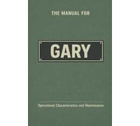 The Manual for Gary: Operational Characteristics and Maintenance