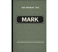 The Manual for Mark: Operational Characteristics and Maintenance