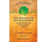 The Manual for Self Realization: 112 Meditations of the Vijnana Bhairava: 112 Meditations of the Vijnana Bhairava Tantra