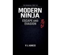 The Manual for the Modern Ninja: Escape and Evasion: 3