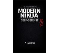 The Manual for the Modern Ninja: Self-Defense