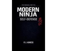 The Manual for the Modern Ninja: Self-Defense: 5