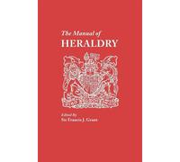 The Manual of Heraldry: A Concise Description of the Several Terms Used - ...