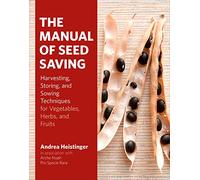 The Manual of Seed-Saving: Harvesting, Storing and Sowing Techniques for Vegetables, Herbs and Fruits by Andrea Heistinger (24-Sep-2013) Hardcover
