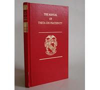 The Manual of Theta Chi Fraternity: a Guidebook for Pledges, Undergraduate Members, and Alumni Members