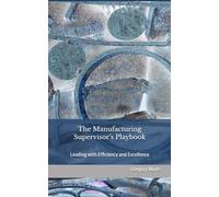 The Manufacturing Supervisor’s Playbook