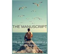 THE MANUSCRIPT (The life,death and resurrection of a beautiful young man