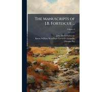 The Manuscripts of J.B. Fortescue ...