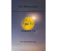 The Manusmṛti, Vol. 1 (Chapters-1-6): The First Constitution of Humanity on the Earth