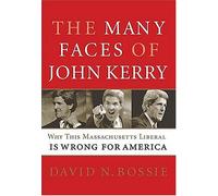 The Many Faces of John Kerry: Why this Massachusetts Liberal is Wrong for America