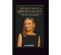 THE MANY FACES OF KIRSTEN DUNST From Spider-man’s Mary Jane To The Power Of The Dog - A Life In Full Bloom