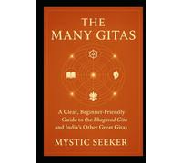 THE MANY GITAS: A Clear, Beginner-Friendly Guide to the Bhagavad Gita and the Other Great Gitas