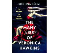 The Many Lies of Veronica Hawkins : An addictive thriller with a shocking twist