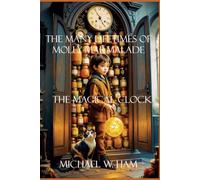 The Many Lifetimes of Molly Marmalade: The Magical Clock
