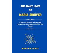 The Many Lives of Maria Shriver: A journey through reinvention, purpose, and the woman behind the legacy