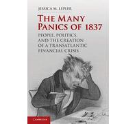 The Many Panics of 1837: People, Politics, And The Creation Of A Transatlantic Financial Crisis