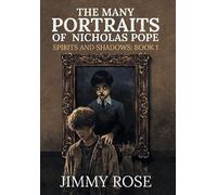 The Many Portraits of Nicholas Pope: Spirits and Shadows: Book 1