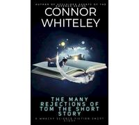 The Many Rejections Of Tom The Short Story: A Whacky Science Fiction Short Story