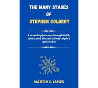 The Many Stages of Stephen Colbert: A revealing journey through faith, satire, and the soul of late-night’s quiet rebel