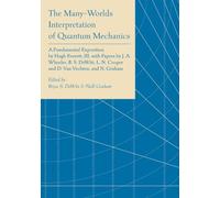 The Many-Worlds Interpretation of Quantum Mechanics: A Fundamental Exposition by Hugh Everett, III, with Papers by J. A. Wheeler, B. S. DeWitt, L. N. Cooper and D. Van Vechten, and N. Graham