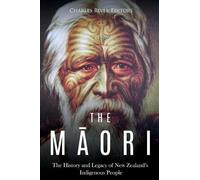 The Maori: The History and Legacy of New Zealand’s Indigenous People