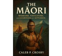 The Maori: Warriors, Navigators, and Guardians of Aotearoa