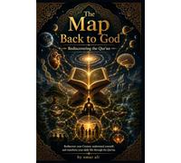 The Map Back to God: Rediscovering the Qur’an