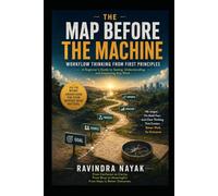 THE MAP BEFORE THE MACHINE: Workflow Thinking from First Principles: 1