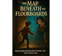 The Map Beneath the Floorboards: Some doors should stay closed Eli just opened one