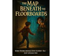 The Map Beneath the Floorboards: Some doors should stay closed Eli just opened one