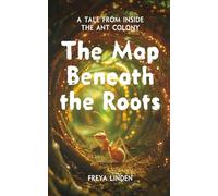 The Map Beneath the Roots: An Ant Colony Cozy Fantasy