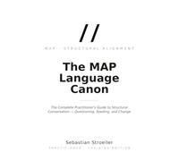 The MAP Language Canon: The Complete Practitioner's Guide to Structural Conversation - Questioning, Seeding, and Change