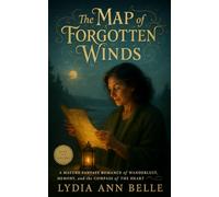 The Map of Forgotten Winds: A Mature Fantasy Romance of Wanderlust, Memory, and the Compass of the Heart