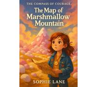 The Map of Marshmallow Mountain: A map that doesn’t lead north-it leads to courage