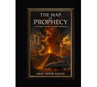 The Map of Prophecy: In Pursuit of an Ancient Prophecy