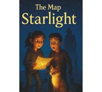 The Map of Starlight: A Magical Middle Grade Adventure of Friendship, Courage, and the Stars