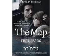 The Map That Leads to You From Page to Screen A Journey of Love and Growth: Exploring the Heartfelt Adaptation, Making and Reviews from J.P. Monninger’s and Its Cinematic Transformation