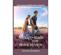 THE MAP THAT LEADS TO YOU MOVIE REVIEW: Uncovering the Hidden Stories, Emotions, and Meaning Behind the Words