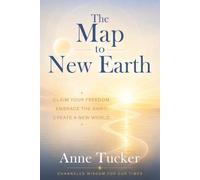 The Map to New Earth: Claim Your Freedom. Embrace the Shift. Create a New World.