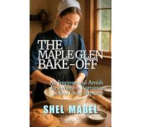 The Maple Glen Bake-Off: An Inspirational Amish Redemption Romance with a Quiet Mystery