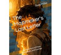 The Mapmaker's Last Letter: An Adventure of Maps, Mysteries, and Courage