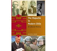 The Mapuche in Modern Chile: A Cultural History