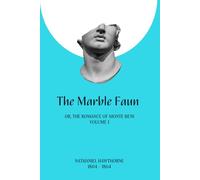 The Marble Faun (illustrated): Or, The Romance of Monte Beni - Volume 1