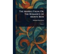 The Marble Faun; Or, The Romance of Monte Beni