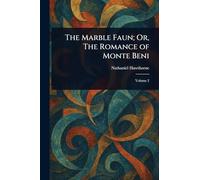 The Marble Faun; Or, The Romance of Monte Beni