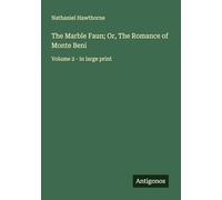 The Marble Faun; Or, The Romance of Monte Beni: Volume 2 - in large print