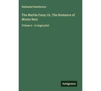 The Marble Faun; Or, The Romance of Monte Beni: Volume 2 - in large print