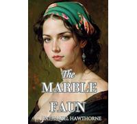 The Marble Faun: The 1860 Literary Classic