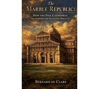 The Marble Republic: How the Pisa Cathedral Transformed the Piazza dei Miracoli: 18